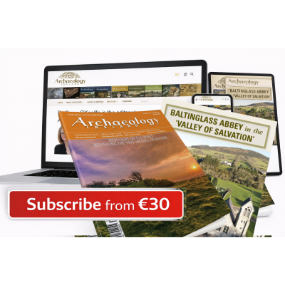 SUBSCRIBE TO ARCHAEOLOGY IRELAND 