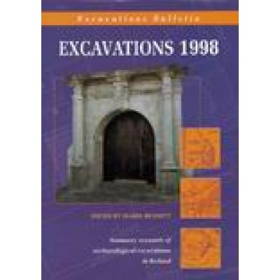 Excavations 1998: summary accounts of archaeological excavations in Ireland