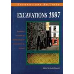 Excavations 1997: summary accounts of archaeological excavations in Ireland