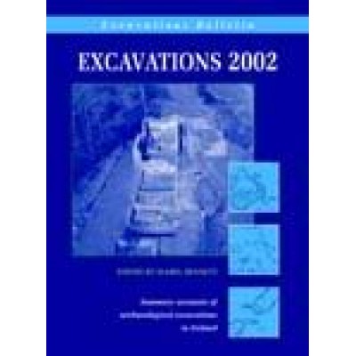 Excavations 2002: Summary accounts of archaeological excavations in Ireland