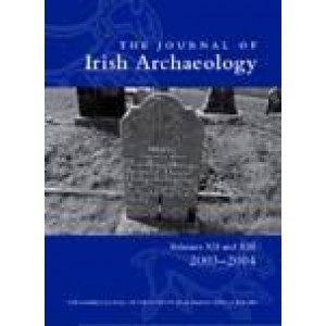 Journal of Irish Archaeology. Vols XII/XIII (2003-2004)
