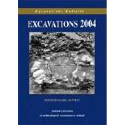 Excavations 2004: summary accounts of archaeological excavations in Ireland