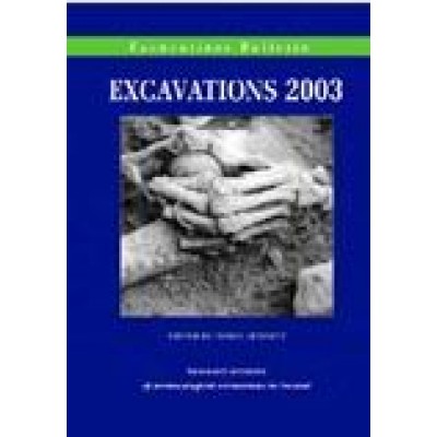 Excavations 2003: summary accounts of archaeological excavations in Ireland