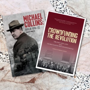Crowdfunding the Revolution & MICHAEL COLLINS: DUBLIN 1916–22