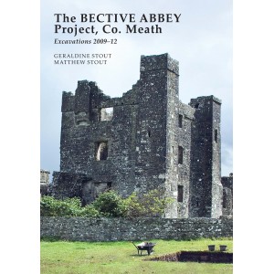 THE BECTIVE ABBEY PROJECT: Archaeological Excavations 2009–12