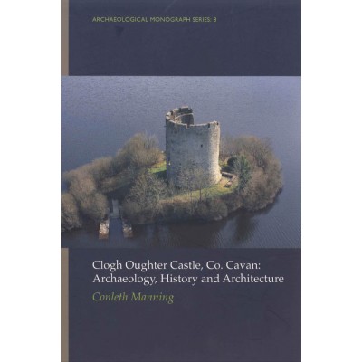 Clogh Oughter Castle, Co. Cavan: archaeology, history and architecture.