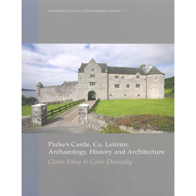 Parke’s Castle, Co. Leitrim: archaeology, history and architecture 