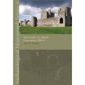 Trim Castle, Co. Meath: Excavations 1995–8