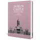 Dublin Castle: From Fortress to Palace Volume 2: