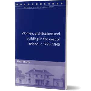 Women, architecture and building in the east of Ireland, c.1790–1840