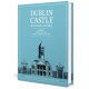Dublin Castle: From Fortress to Palace Volume 1: Dublin Castle: From Fortress to Palace Volume 1: