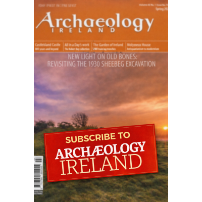 SUBSCRIBE TO ARCHAEOLOGY IRELAND SUBSCRIBE TO ARCHAEOLOGY IRELAND